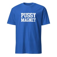 Image 6 of Pussy Magnet Unisex T-Shirt