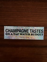 Image 4 of Champagne Tastes On a Tap Water Budget  Sticker