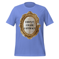 Image 9 of I DON'T CHASE I ATTRACT t-shirt