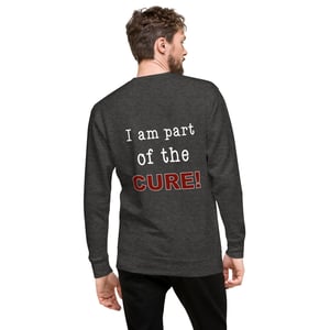Image of I am Part of the Cure - Unisex Premium Sweatshirt