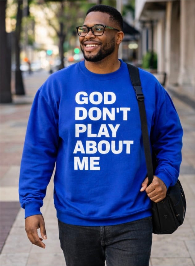 GOD DON’T PLAY ABOUT ME CREWNECK SWEATSHIRT