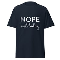 Image 3 of Unisex T-shirt,  Nope Not Today Shirt | Funny Sarcastic Graphic Tee