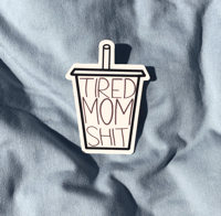 Tired Mom Shit Sticker 