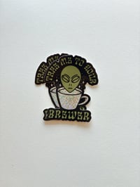 Take me to your Brewer Glitter Sticker