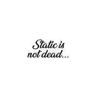 STATIC IS NOT DEAD