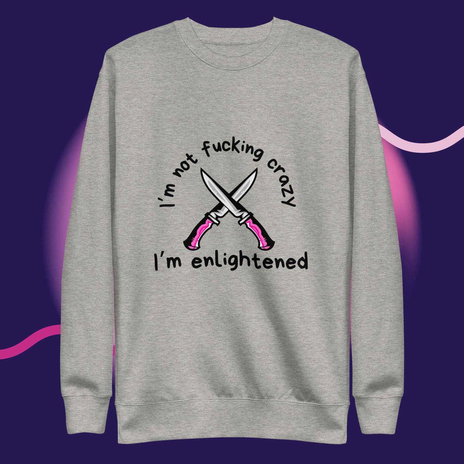 Image of I'm not fucking crazy printed Unisex Premium Sweatshirt