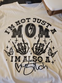 I'm not just a mom I'm also a bitch
