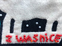 Image 2 of “I was nice”. Embroidery on felt.  