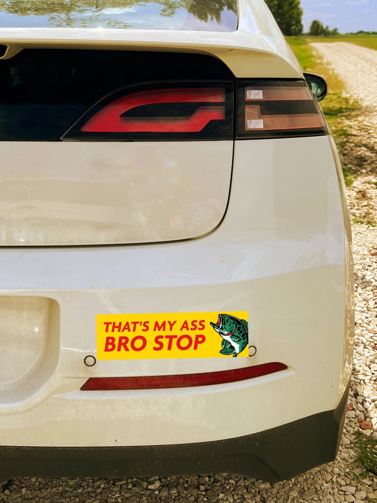Image of Stop bro that’s my ass Sticker or Magnet