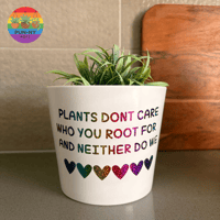 PRIDE - Limited Edition - Plants Don’t Care Who You Root For And Neither Do We