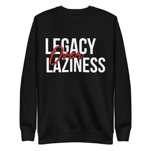 Image of Legacy over Laziness Unisex Premium Sweatshirt