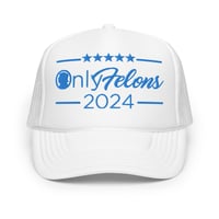 Image 1 of Only Felons 2024 Trump Foam trucker hat