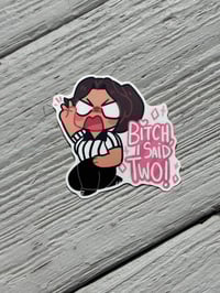 “B*tch I Said Two” Vinyl Sticker