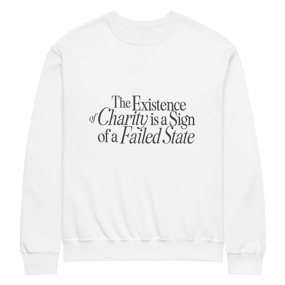 Image of The Existence of Charity is a Sign of a Failed State Sweatshirt
