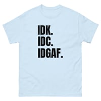Image 4 of Unisex classic tee, IDK IDC IDGAF T-Shirt | Funny Attitude Bold Humor Graphic Tee