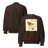 Image 3 of Unisex Sweatshirt what did you said?