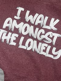 Image 3 of I Walk Amongst The Lonely Tee 