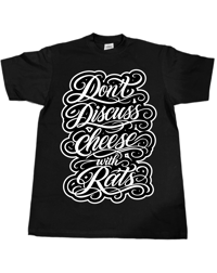 DONT DISCUSS  CHEESE WITH RATS