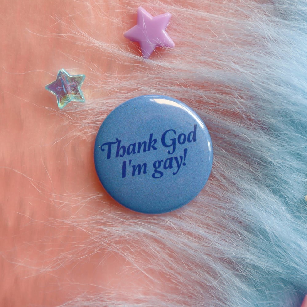 Image of Thank God I'm Gay! Button Badge