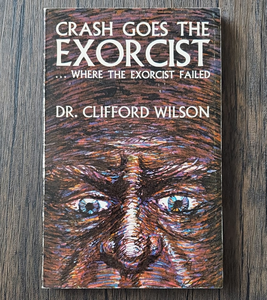 Crash Goes the Exorcist…Where The Exorcist Failed, by Dr. Clifford Wilson