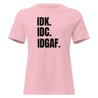 Image 4 of Women's Relaxed T-Shirt, IDK IDC IDGAF T-Shirt | Funny Attitude Bold Humor Graphic Tee