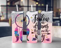 Follow your Dreams Tumbler