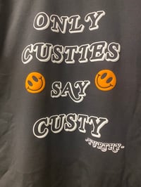 Image 4 of “Only Custies say Custy”