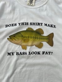 Image 2 of Does This Shirt Make My Bass Look Fat Tee