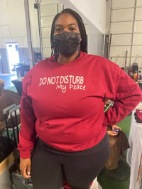 Image 2 of DO NOT DISTURB MY PEACE SWEATSHIRT (Black, Burgundy, Gray)