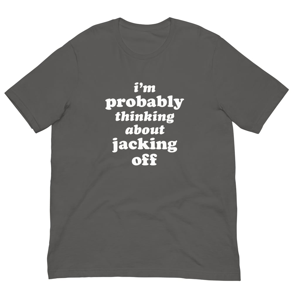 Thinking About Jacking Off T-Shirt
