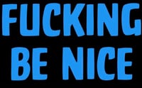 Image 1 of Be Fucking Nice