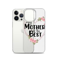 Image 21 of Clear Case for iPhone® ( My Mother Is The Best ) 