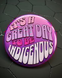Image 1 of It’s A Great Day To Be Indigenous Pins (Pink,Red,Blue)