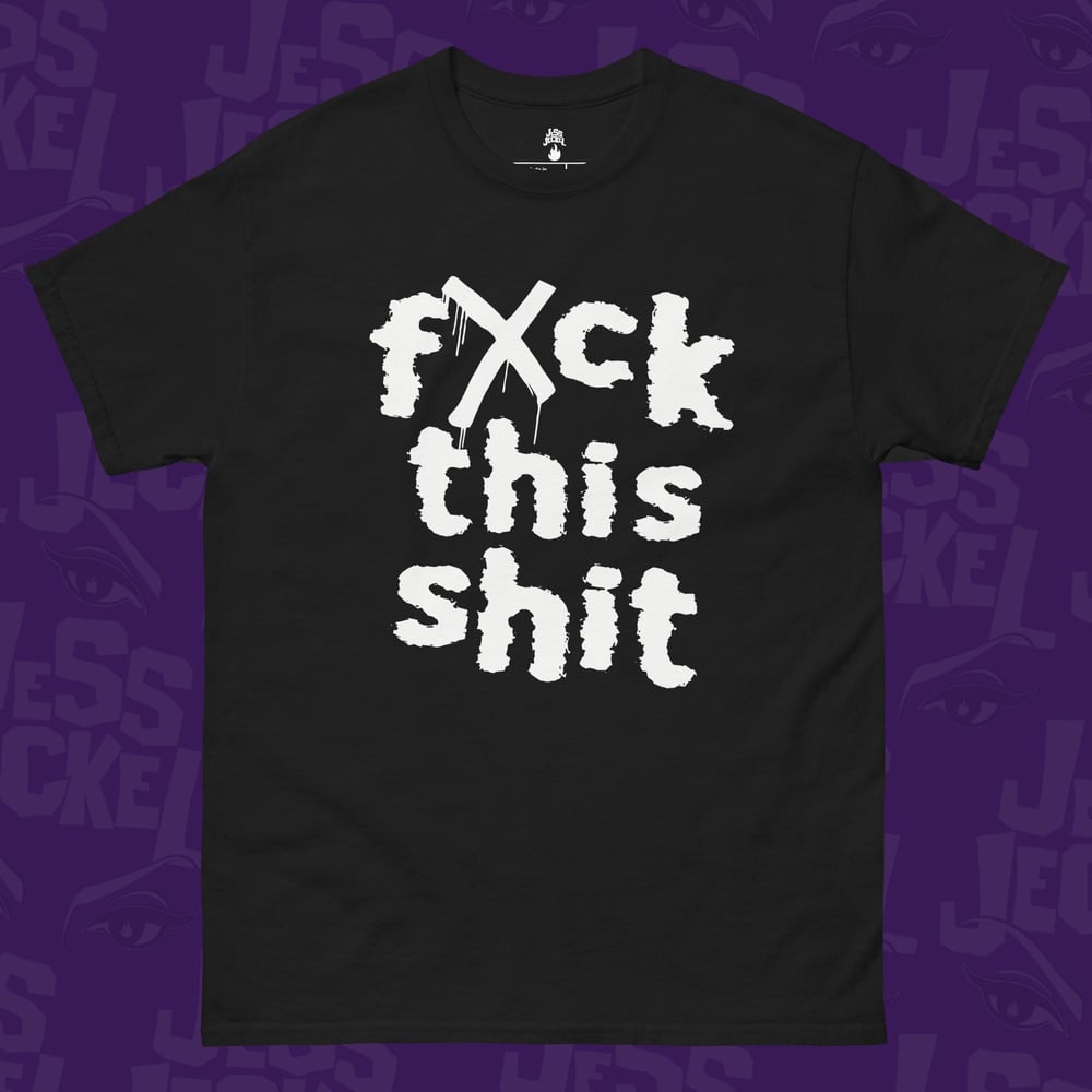 Image of f*ck this shit!