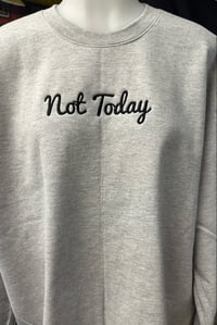 Image 2 of Not Today Crewneck