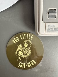 Image 1 of You little shit head sticker