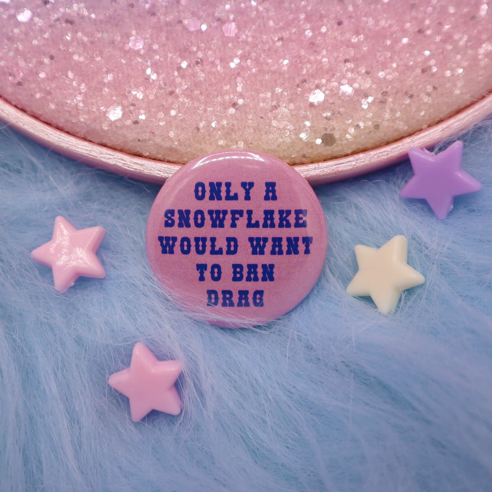 Image of Only A Snowflake Would Want To Ban Drag Button Badge