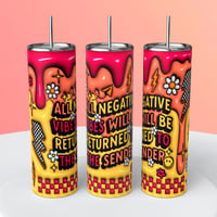 ALL NEGATIVE ENERGY WILL BE RETURNED TO SENDER TUMBLER 