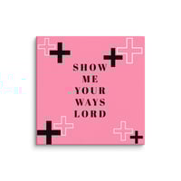 Show me your ways lord Pink canvas poster
