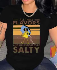 🌸All these FLAVORS and you choose to be SALTY” Tee👚
