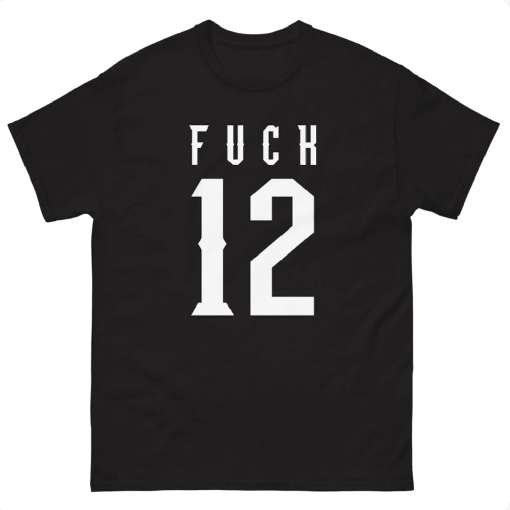 Fuck 12 T-Shirt
