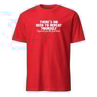 Image 7 of There's No Need To Repeat Yourself Unisex T-Shirt
