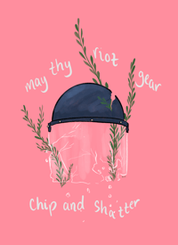 May thy riot gear chip and shatter 