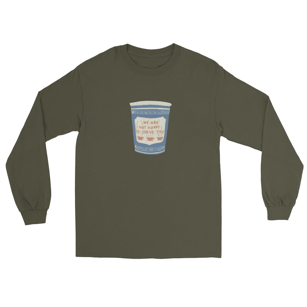 Image of WE ARE NOT HAPPY TO SERVE YOU LONG SLEEVE SHIRT