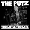 The Putz - Too Little Too Late Lp or Cd 