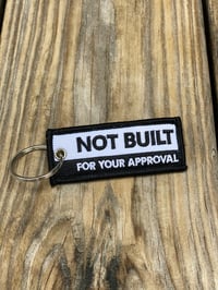 Not Built For Your Approval Key Chain 