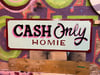 Cash only homie