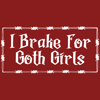 8" I Brake For Goth Girls Sticker