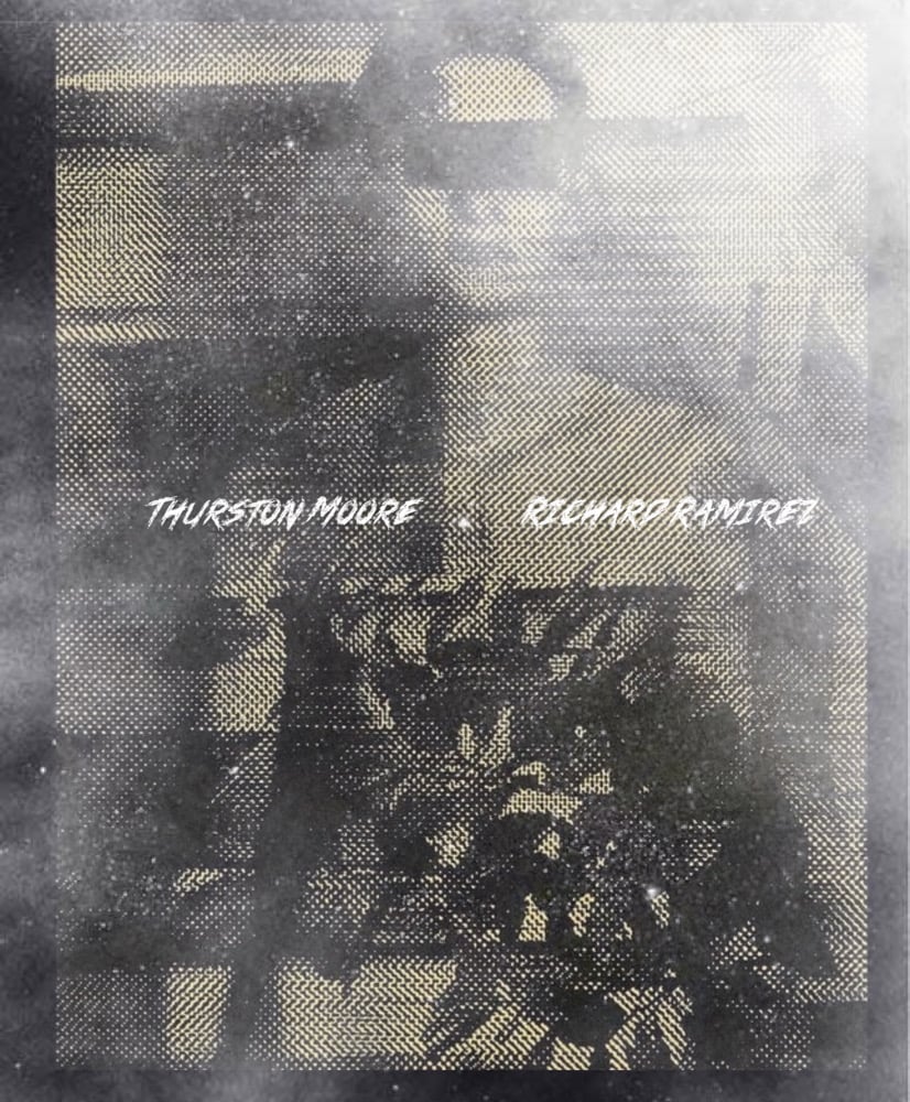 Thurston Moore/Richard Ramirez 12” Test Pressing (Now Shipping)