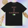 No Ignorance Unisex Organic Cotton T-shirt